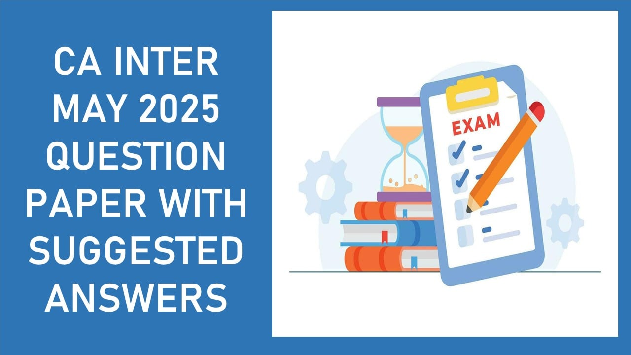 CA Inter May 2025 Question Paper with Suggested Answers