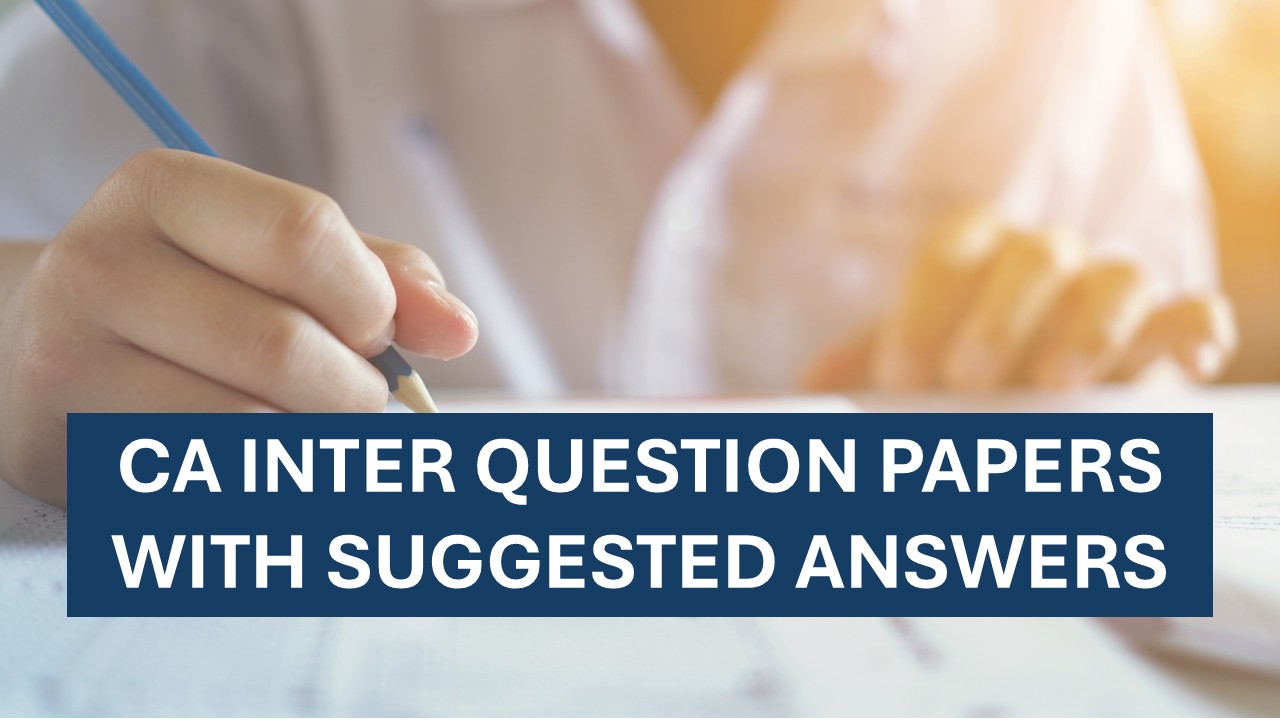 CA Inter Question Paper with Suggested Answers of Last 5 years