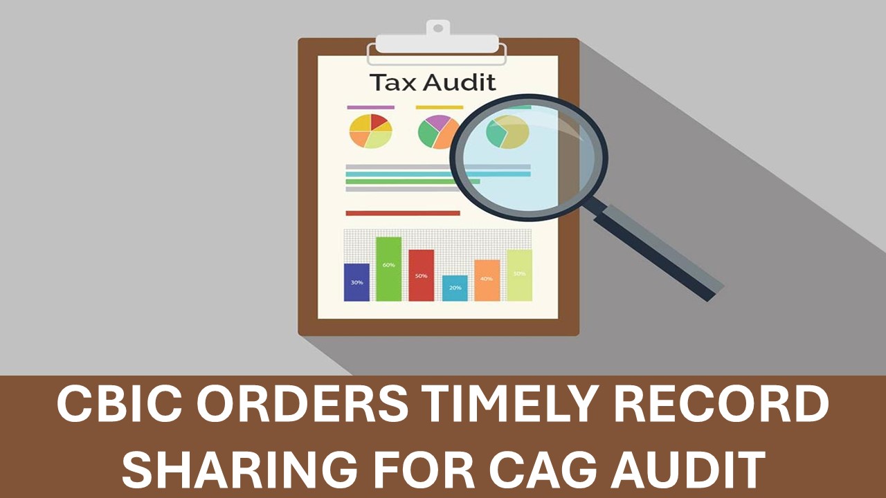 CBIC Instructs Officers to Supply Prompt Records for CAG Audits