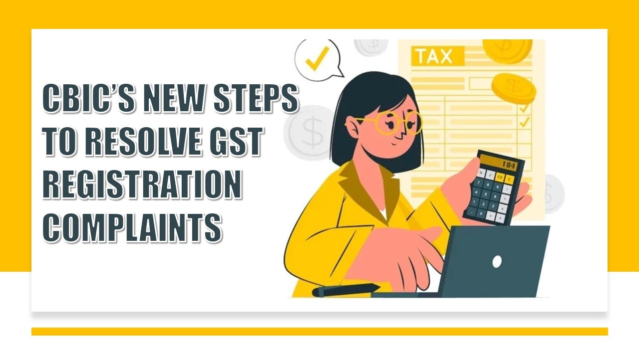 CBIC introduces New Grievance Redressal Mechanism for ease of getting GST Registration