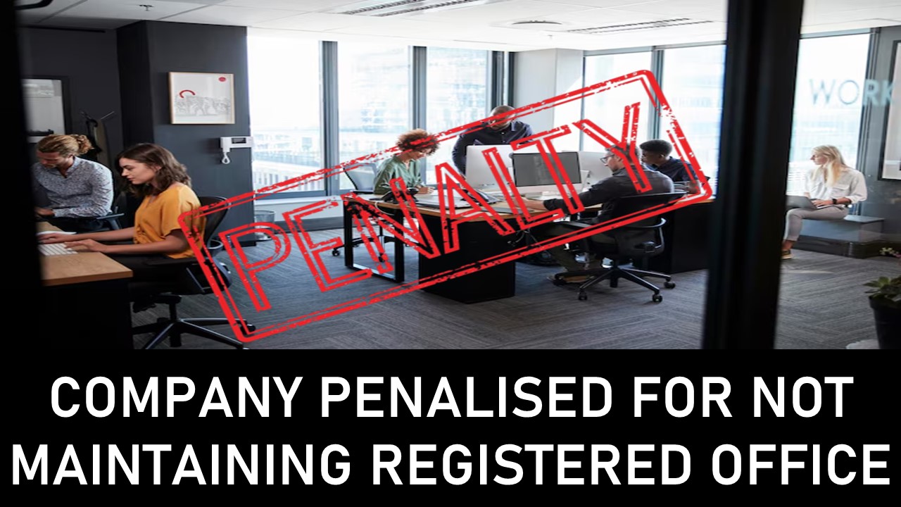 ROC Levies Penalty of Rs. 3 Lakhs for Non-Maintenance of Registered Office