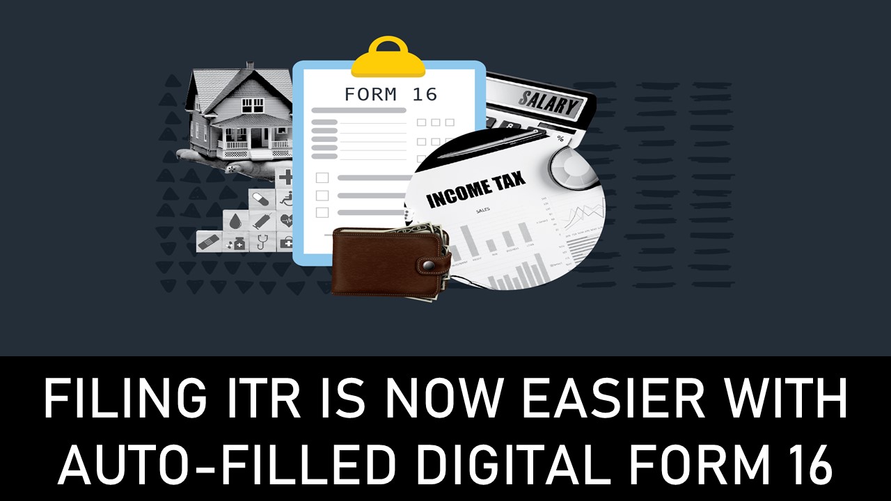 Filing ITR is Now Easier with Auto-Filled Digital Form 16