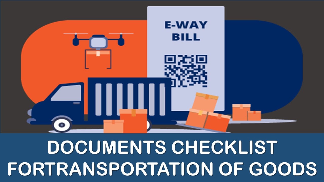 Eway Bill: Documents Checklist at the Time of Transportation of Goods