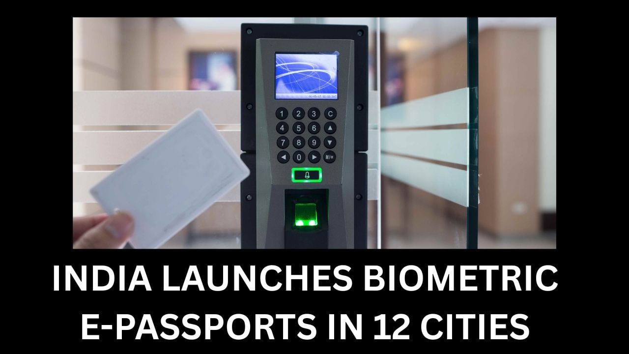 India Launches Biometric E-Passports in 12 Cities