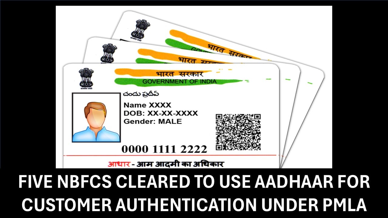 Ministry of Finance Informs Five NBFCs to Conduct Aadhaar-Based Authentication Under PMLA