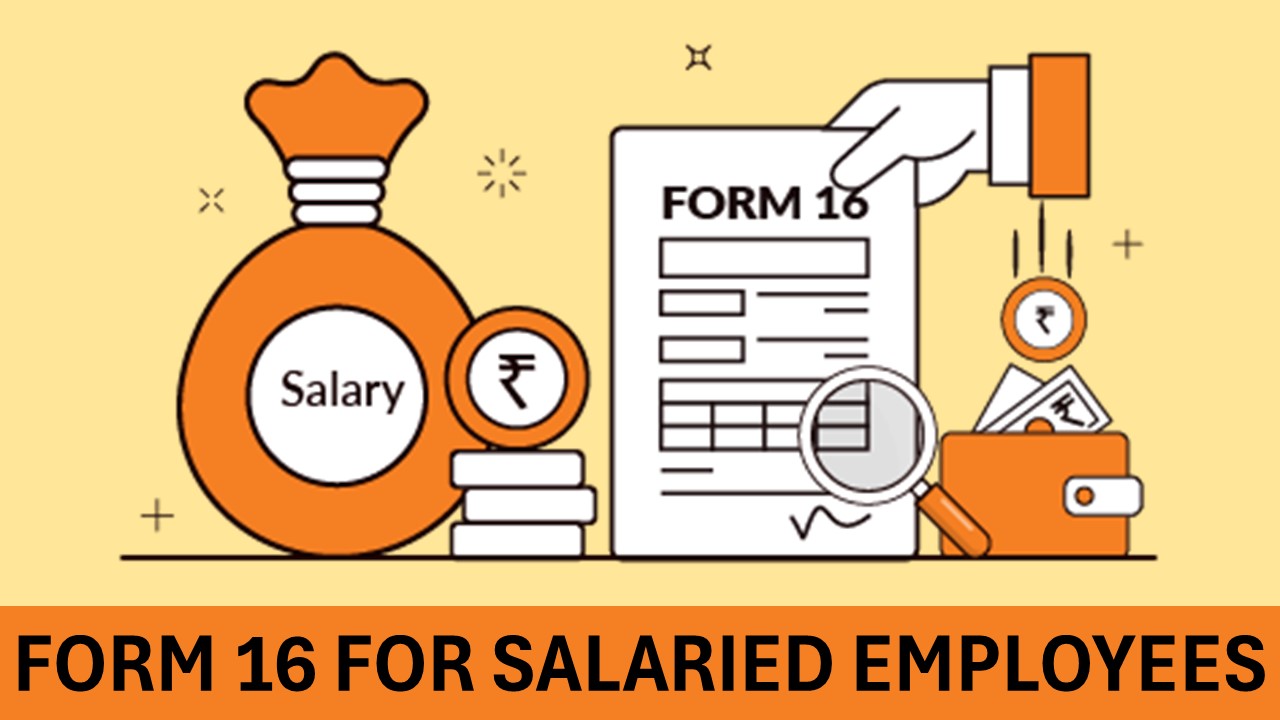 When will Form 16 be Notified to Salaried Employees to File ITR for FY 2024-25