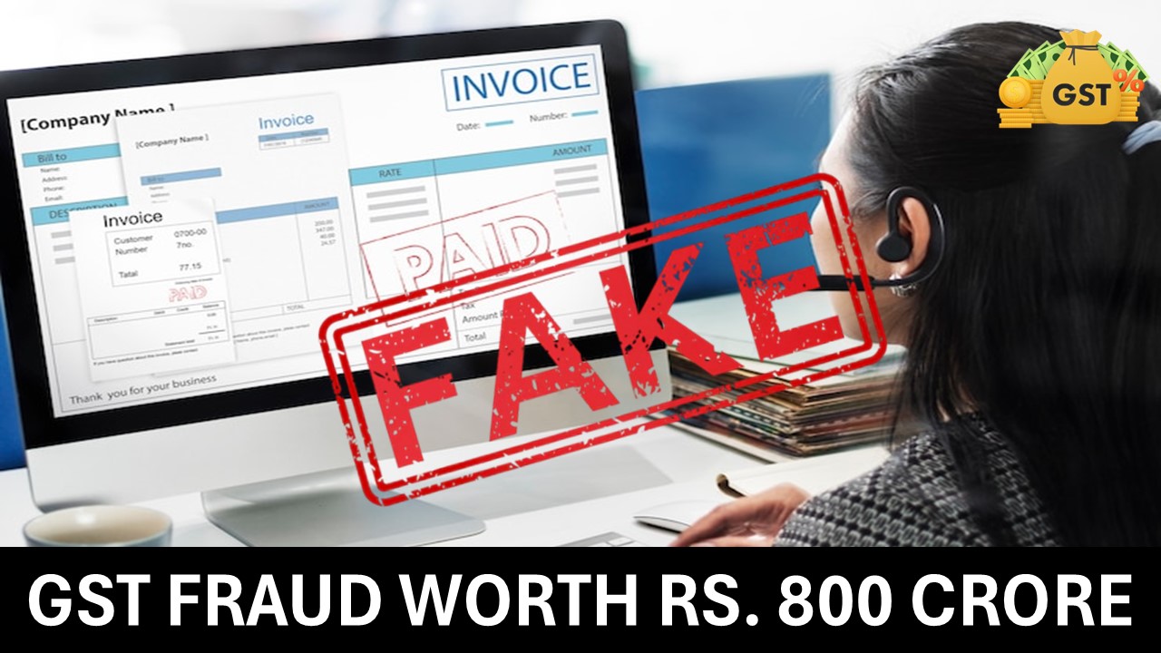 GST Fraud Worth Rs. 800 Crore using 185 bogus companies: Know More