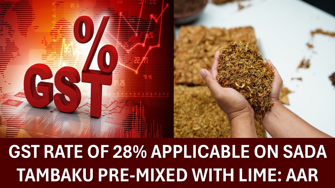 GST Rate of 28% Applicable on Sada Tambaku Pre-mixed with Lime: AAR