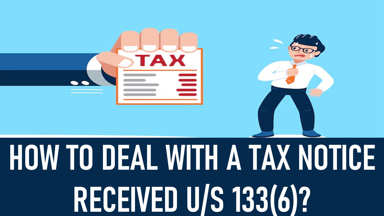 Received a Tax Notice U/S 133(6)? Here is What You Should Do