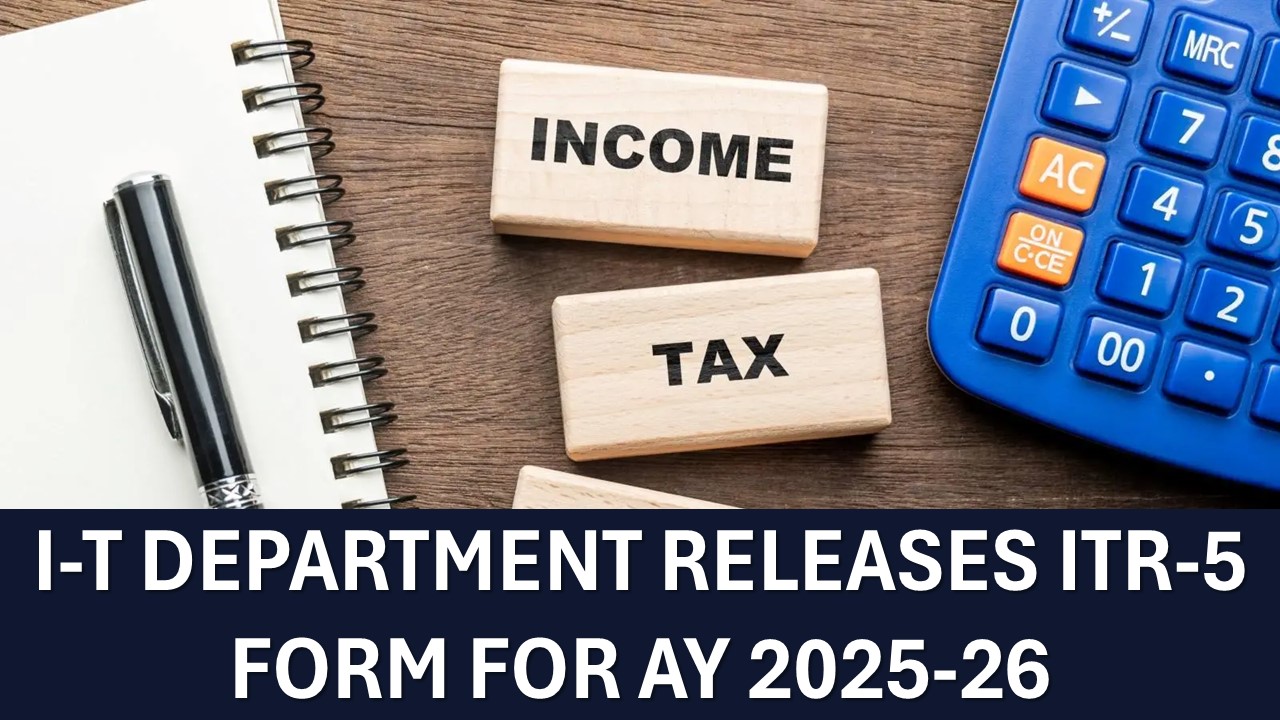 Income Tax Department Releases ITR-5 Form for AY 2025-26: Here's What's New and Who Should File It
