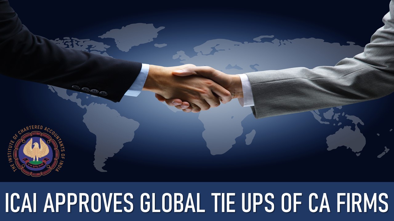 ICAI Approves Draft Regulatory Framework for Global Tie Ups of CA Firms