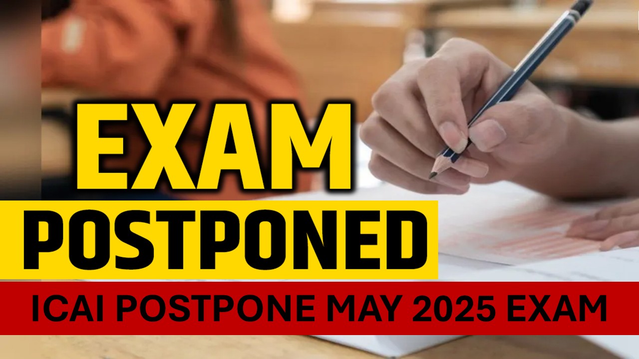 ICAI Postpone CA May 2025 Exam Amid Tensions Between India and Pakistan