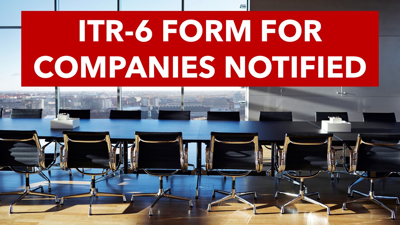 ITR Filing form for companies, ITR-6 notified by Income Tax