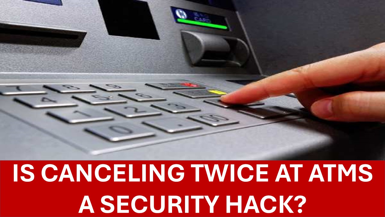 Pressing Cancel Twice at ATMs a Safety Hack to prevent Debit Card PIN theft?