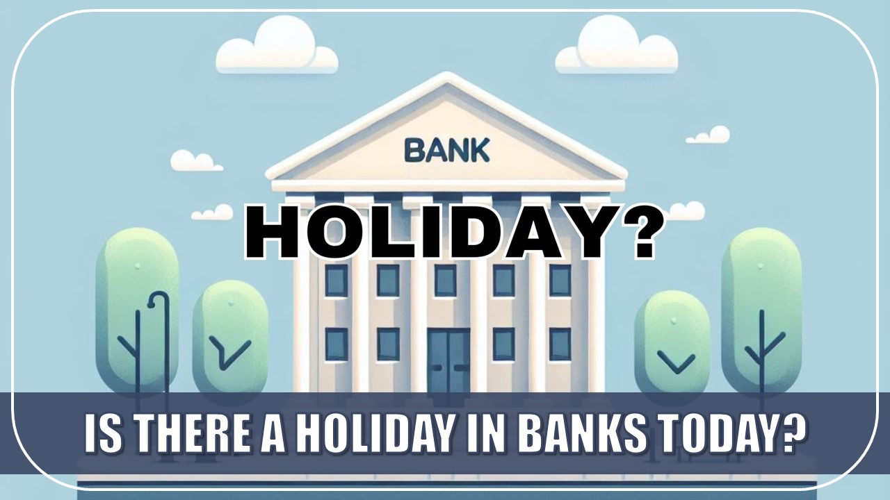 Is there a Holiday in Banks Today? Check State-Wise Closure Status and Updates