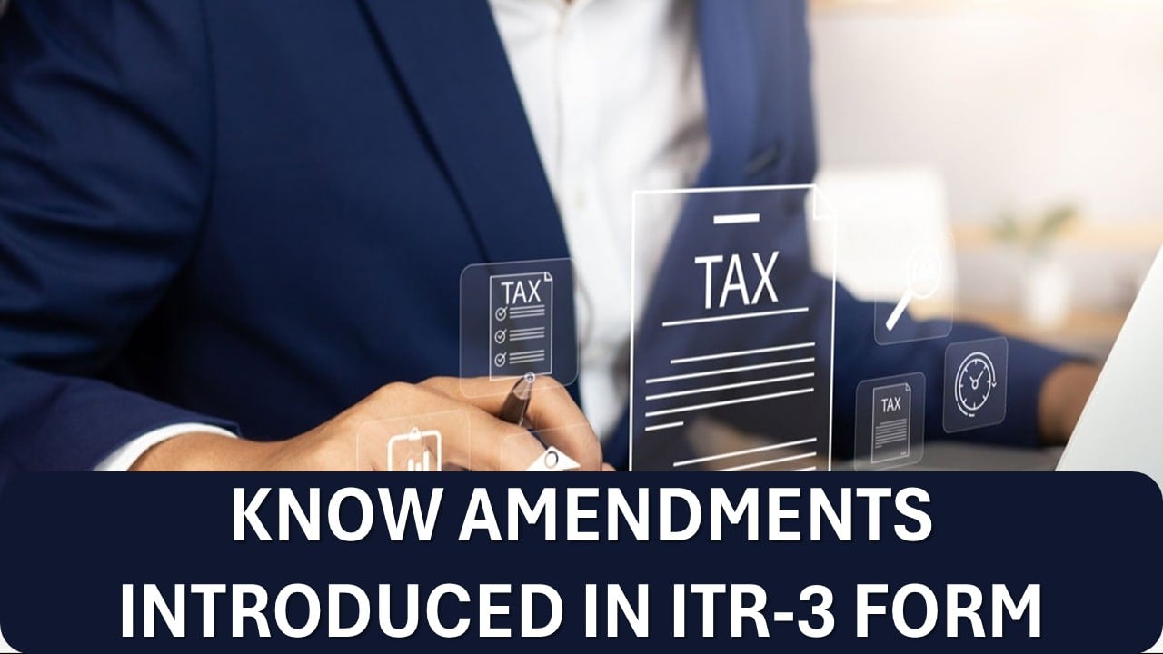 ITR-3 Form Released: Know Amendments Introduced in it and Who All Are Eligible to File?