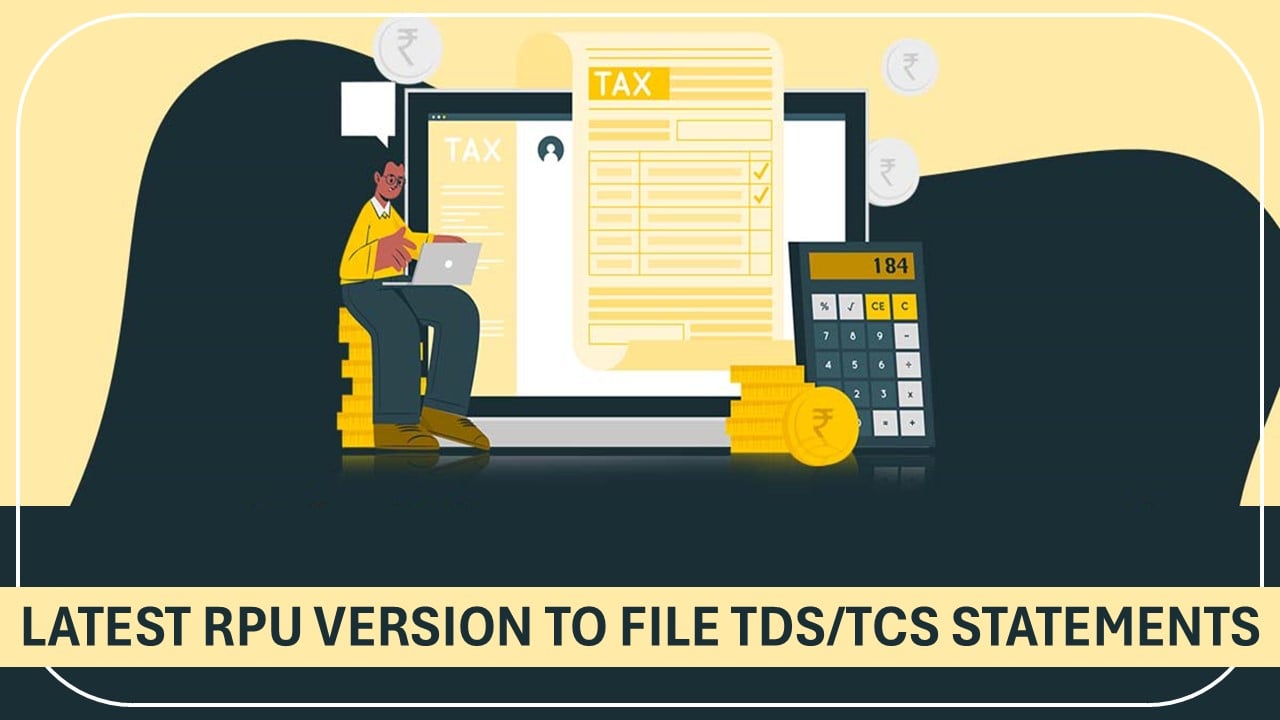 New TDS/TCS Return Utility Declared: Know How to Download Latest RPU Version?