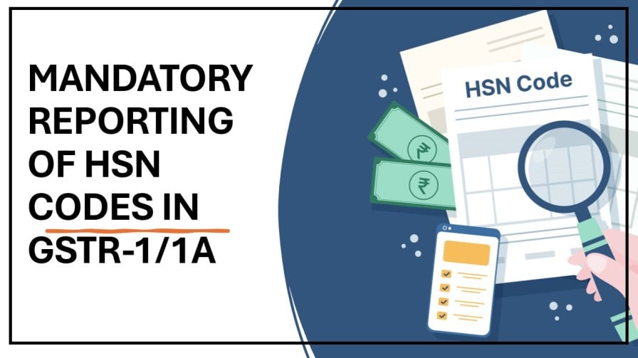HSN Code and Document Reporting Now Mandatory in GSTR-1/1A from May 2025