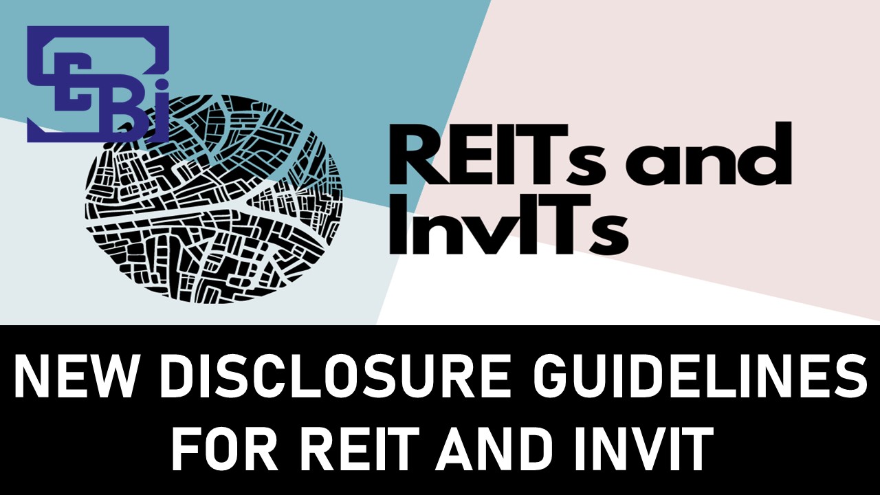 SEBI Introduces Updated Disclosure Requirements for REIT and InvIT