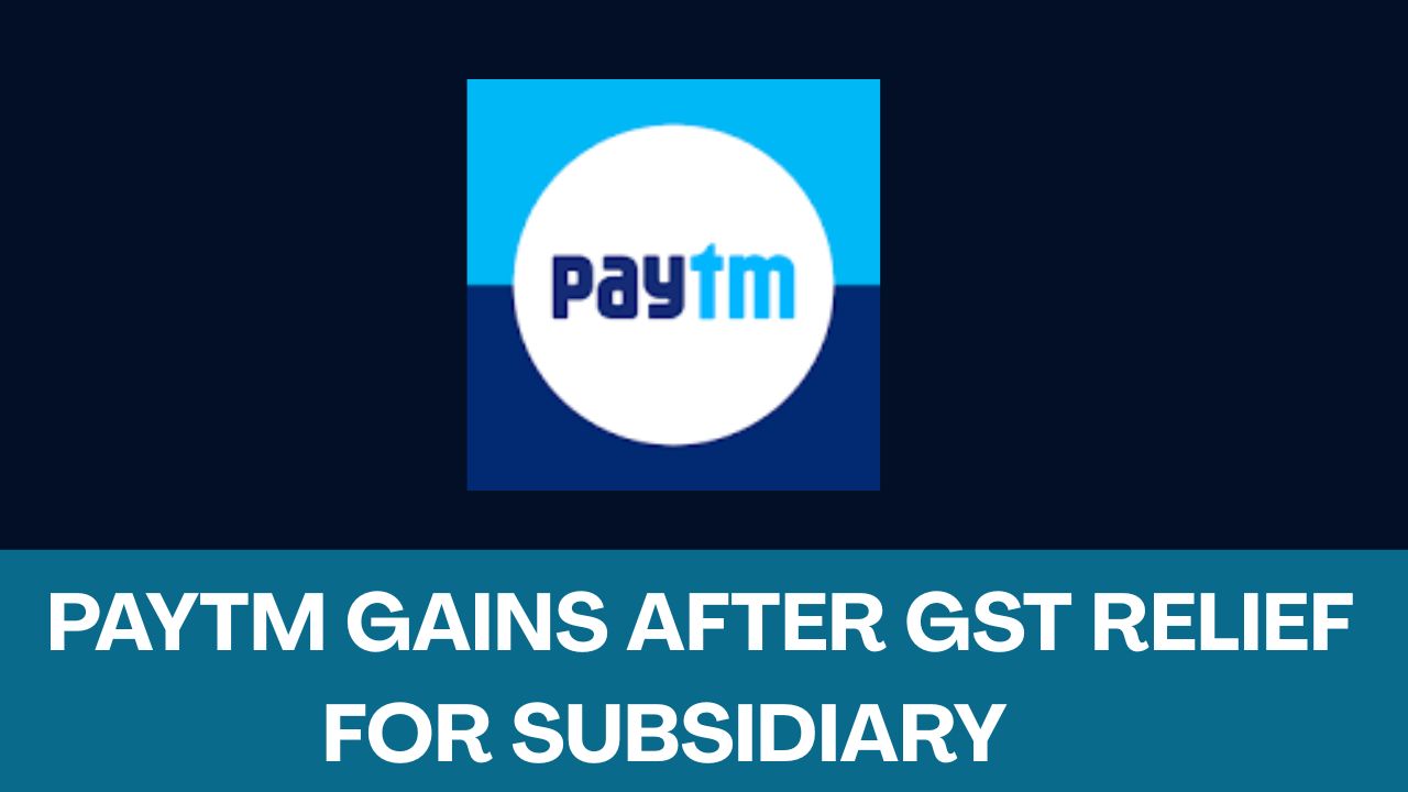 Paytm Gains After GST Relief for Subsidiary