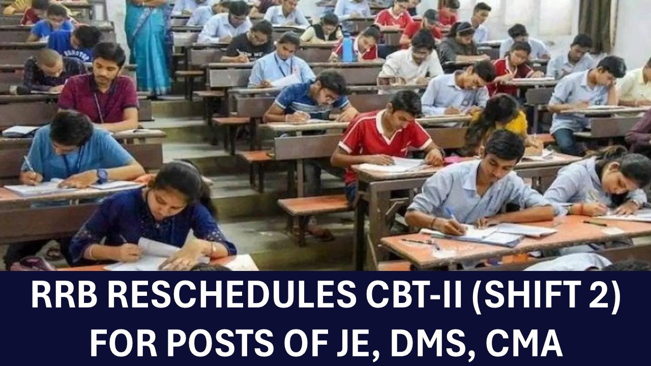 RRB Reschedules CBT-II (Shift 2) Exams for Posts of JE, DMS, CMA, Check Revised Date