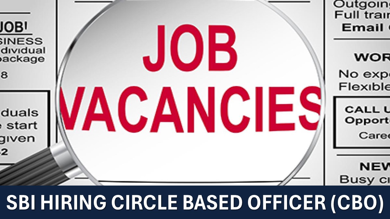 SBI Hiring CBO; Last Date Approaching, Apply Before Last Date Ends