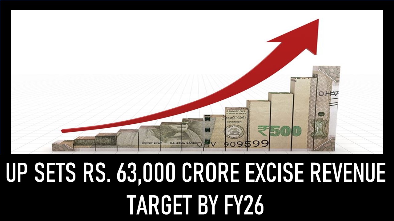 Uttar Pradesh Aims for Rs. 63,000 Crore in Excise Collection by FY26