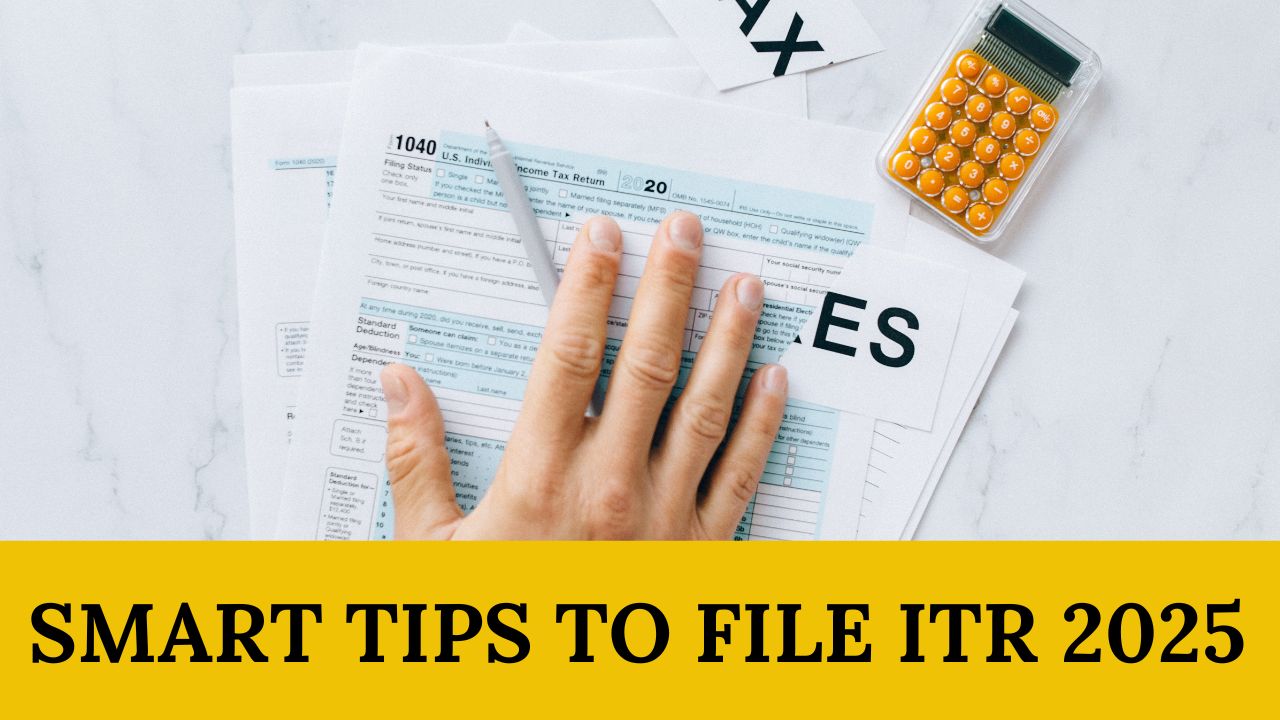 Smart Tips to File ITR 2025 Correctly and Save Tax