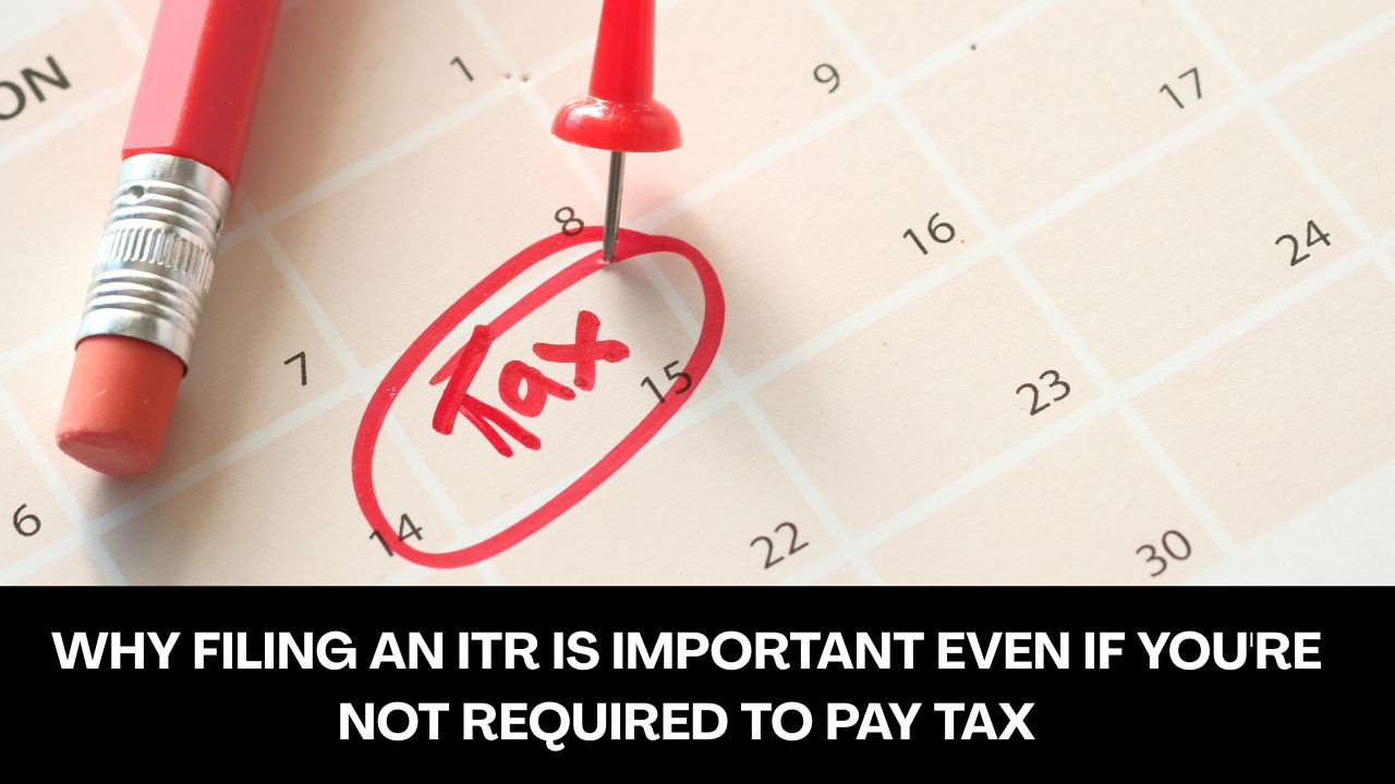 Why Filing an ITR is Important Even if You're Not Required to Pay Tax
