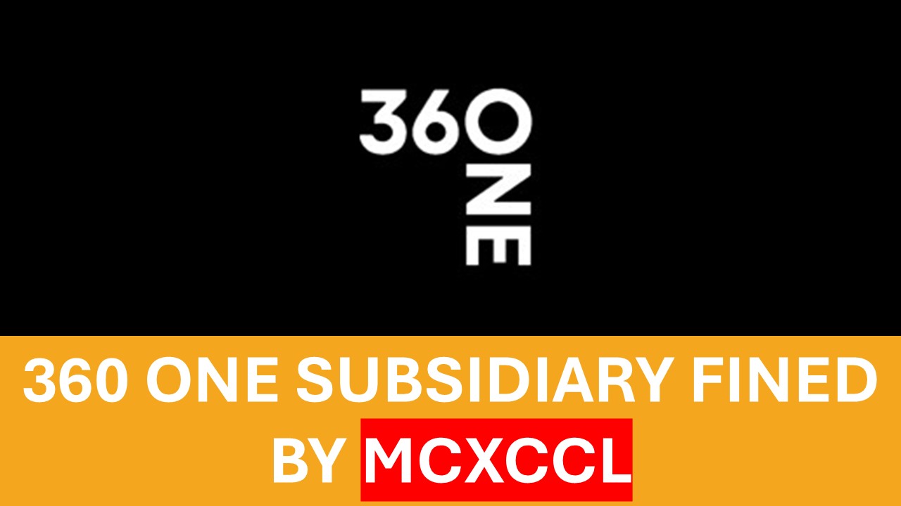 Penalty Alert! 360 ONE’s Arm Fined Rs. 25 Lakh by MCX Clearing Corp