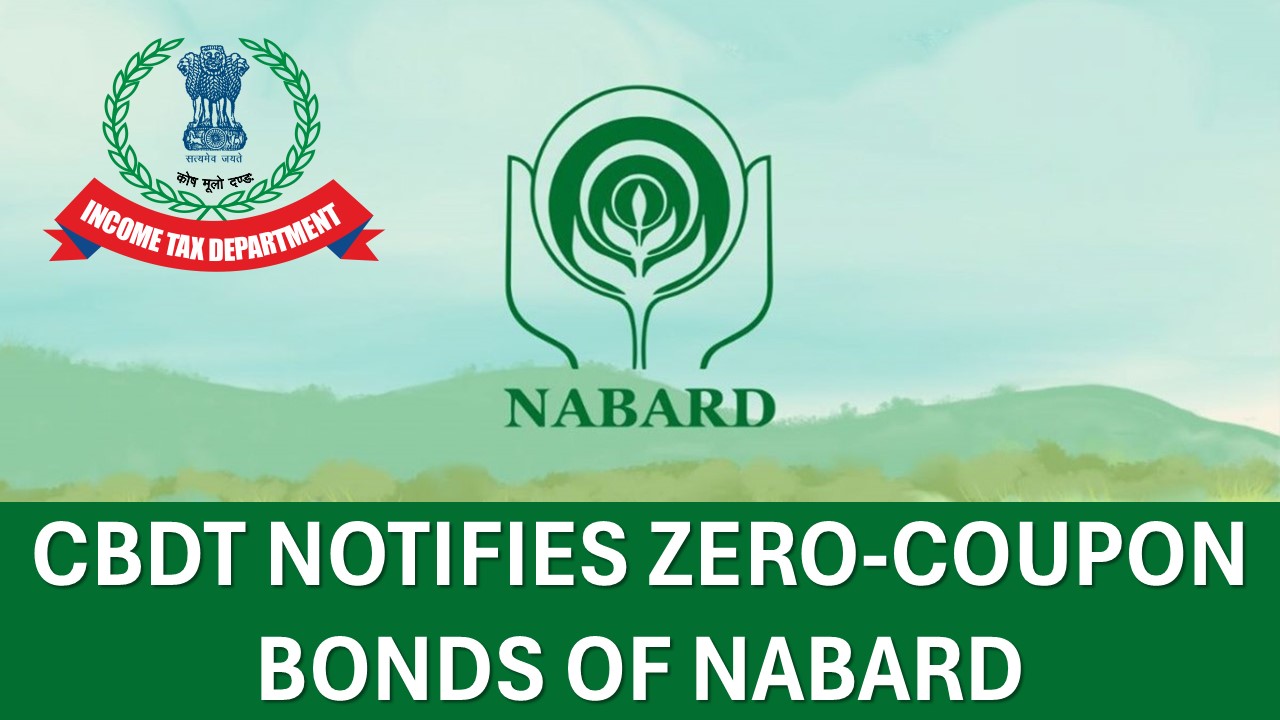 CBDT Notifies Zero Coupon Bonds of NABARD for Income Tax