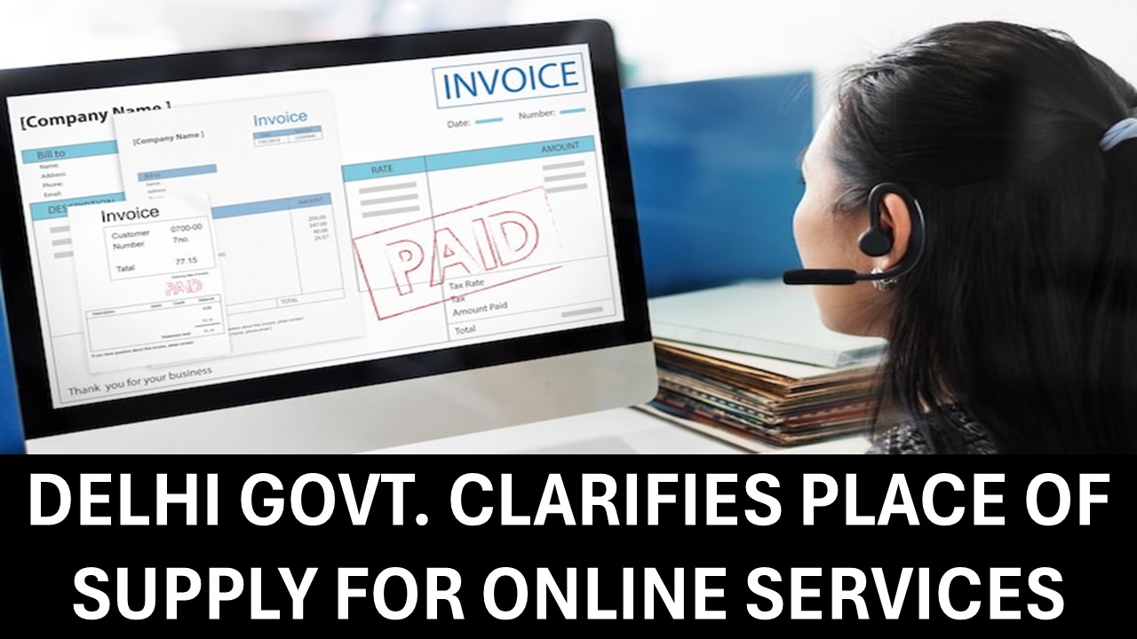 Delhi Government Clarifies Place of Supply for Online Services to Unregistered Persons