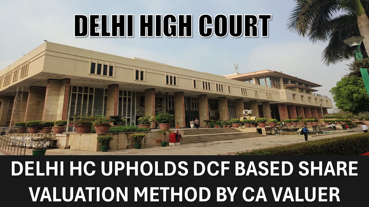 Delhi High Court Upholds DCF Based Share Valuation Method by CA Valuer