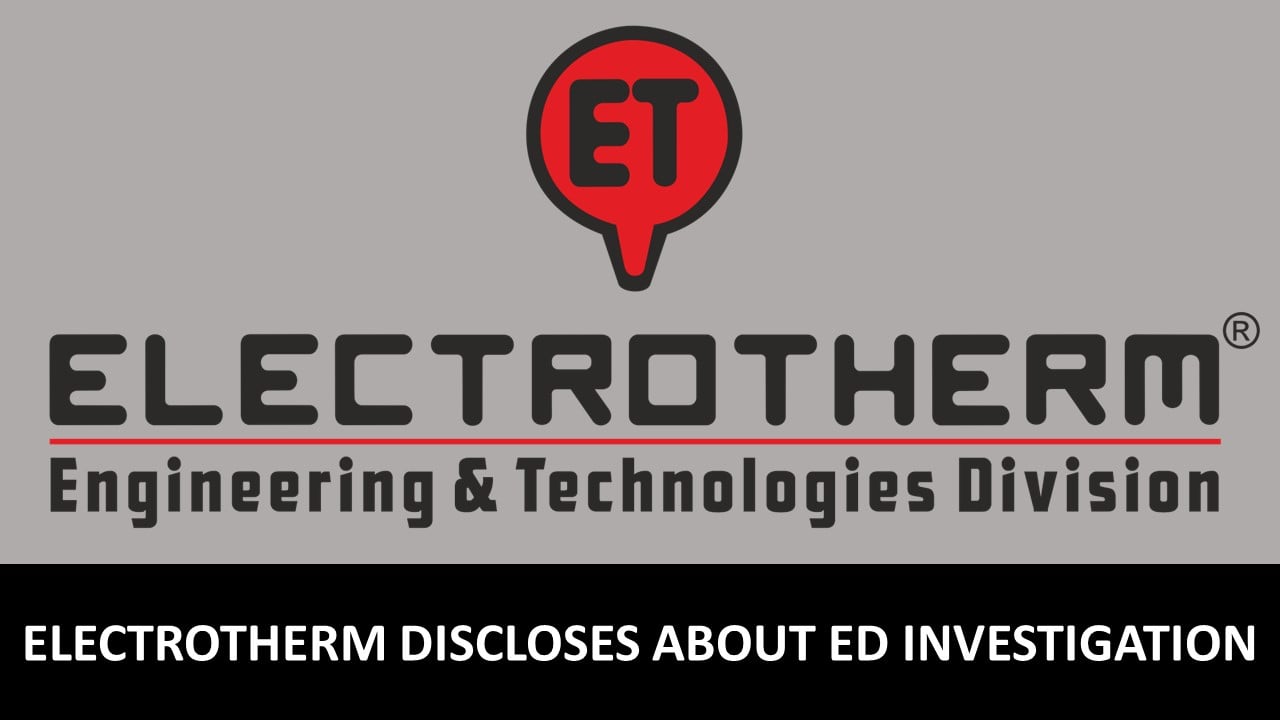 Electrotherm (India) Ltd Discloses About ED Investigation and Court Orders