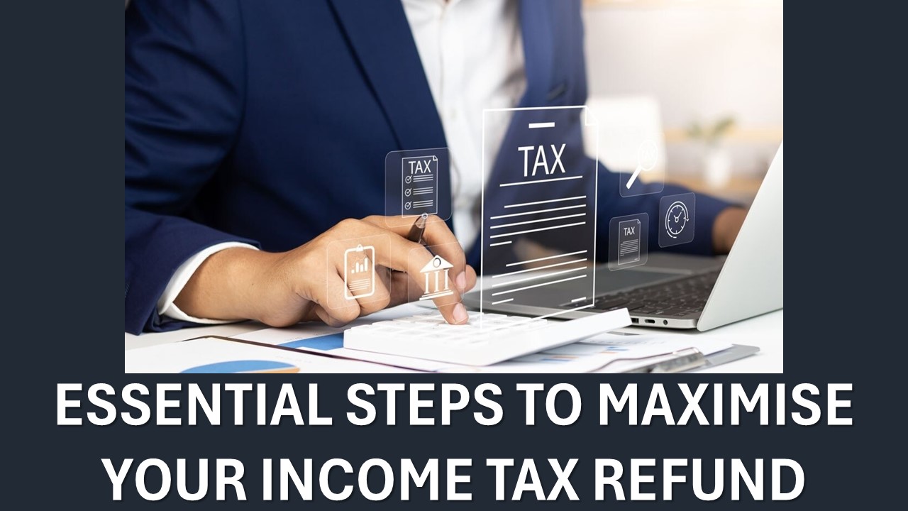 6 Essential Steps to Maximize Your Income Tax Refund for FY 2024-25