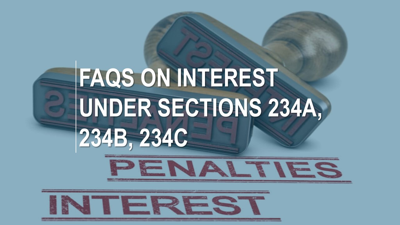 FAQs on Interest Under Sections 234A, 234B, 234C