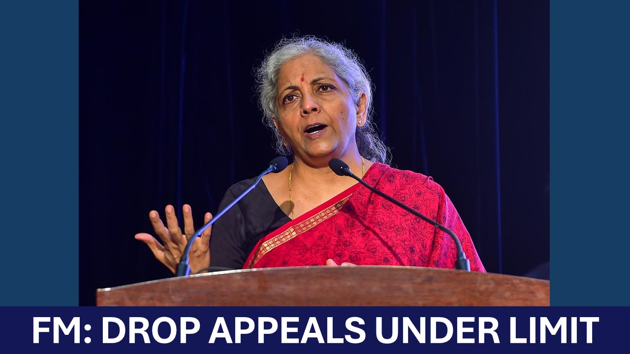 FM Instructs CBDT to Withdraw Low-Value Tax Appeals