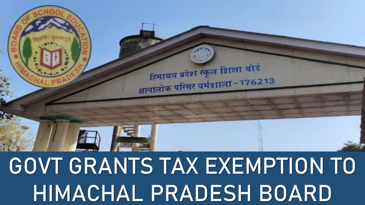 Income of Himachal Pradesh Board of School Education Exempt from Income Tax u/s 10(46)