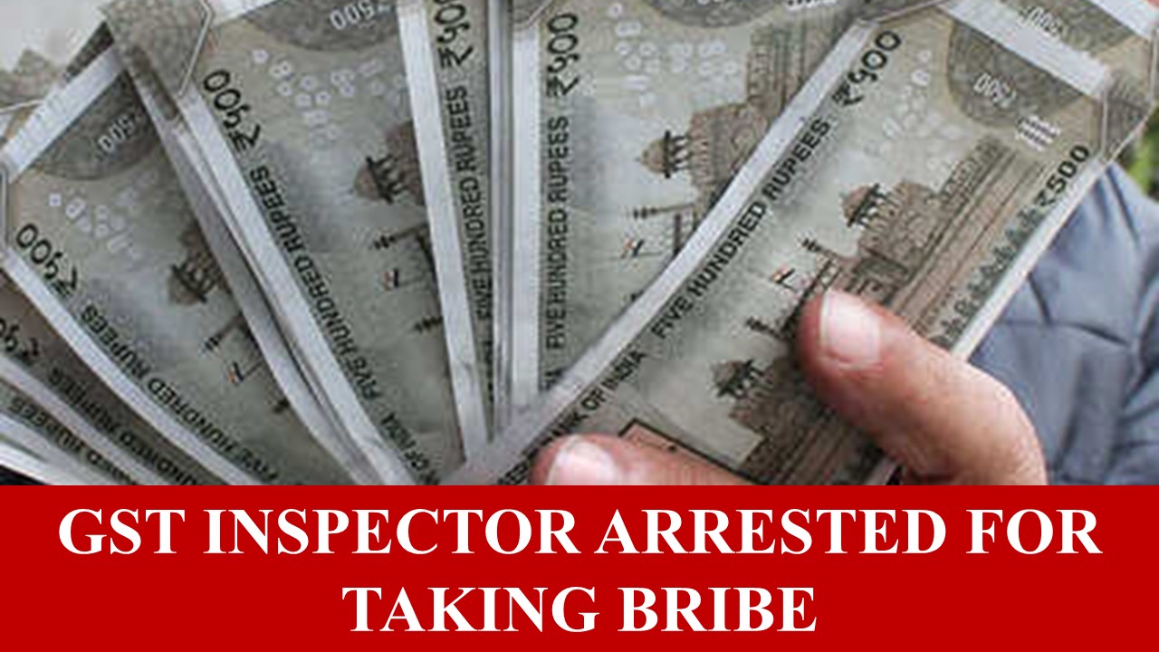 GST Inspector Caught for Accepting Rs 5000 Bribe to issue a GST number