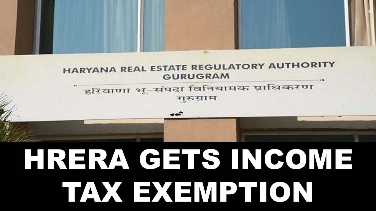 Haryana Real Estate Regulatory Authority Gets Income Tax Exemption Under Section 10(46)