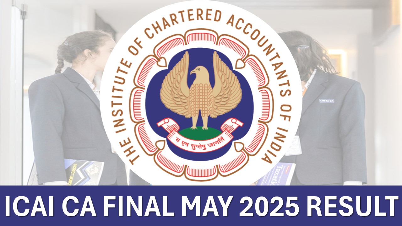 ICAI CA Final May 2025: Results to Be OUT on This Date; Know How to Download