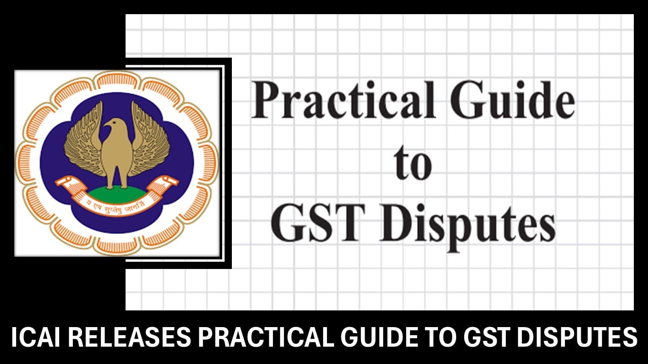 Must-Have for CAs! ICAI releases June 2025 GST Disputes Guide
