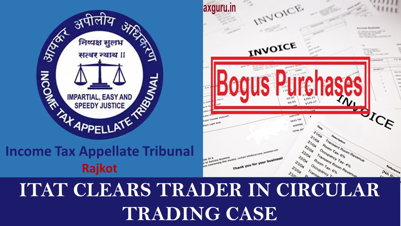 Circular Vs Bogus Trading: ITAT Deletes Rs. 5.44 Cr. Demand, Rejects Bogus Purchase Allegation