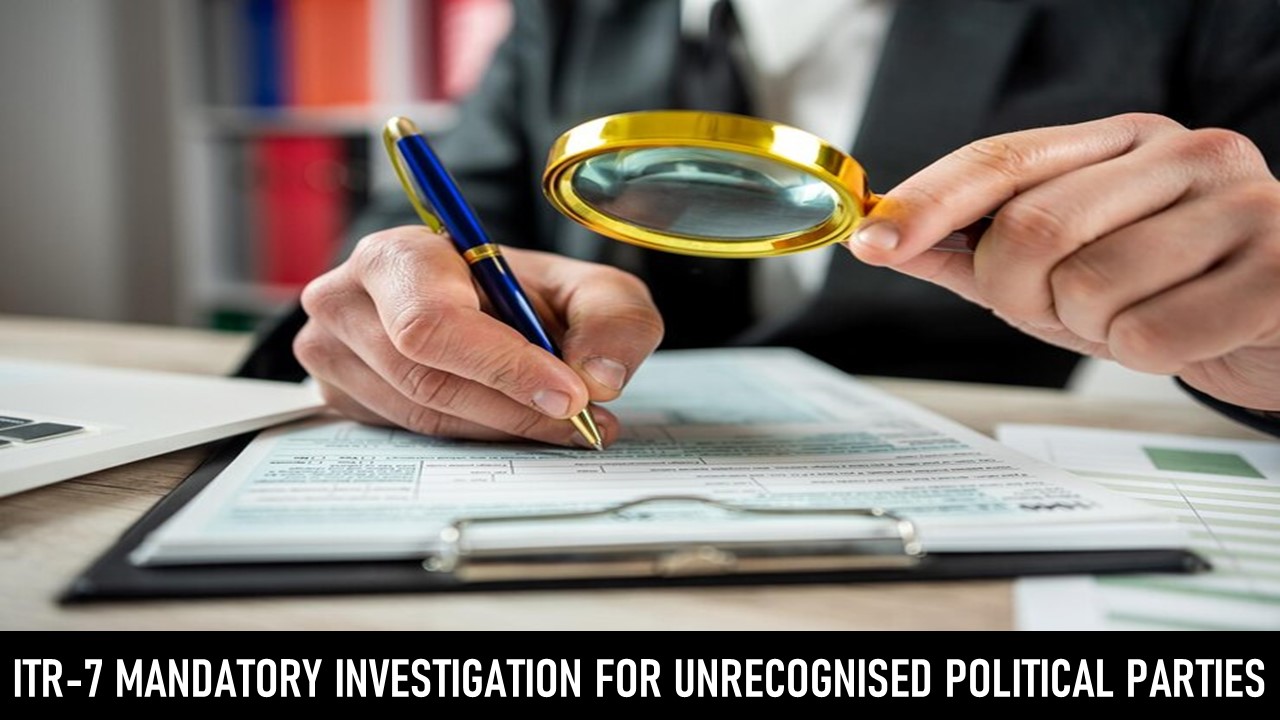 ITR Alert: Returns filed by Unrecognised Political Parties and Educational Institutions to face Mandatory Scrutiny
