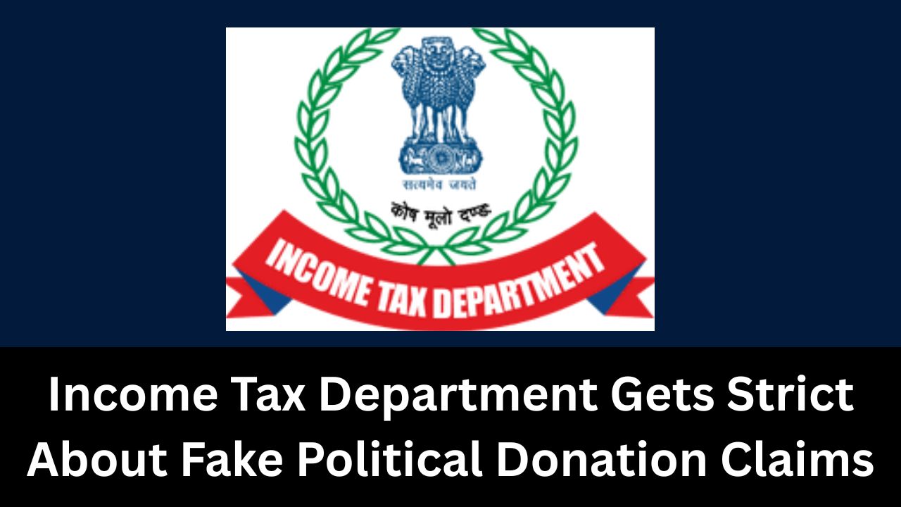 Warning for Salary Taxpayers: Income Tax Department to take Strict action on Past Fake Political Donation Claims