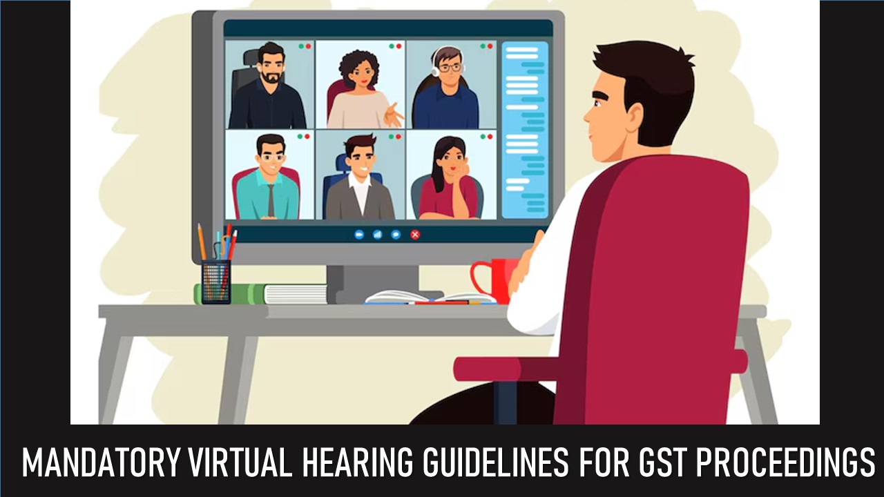 Delhi State GST Department Issues Mandatory Virtual Hearing Guidelines for GST Proceedings