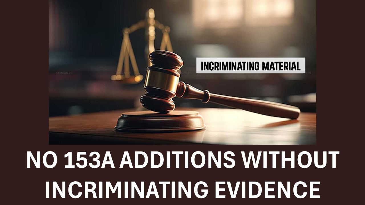High Court Affirms No Addition under Section 153A Without Incriminating Material