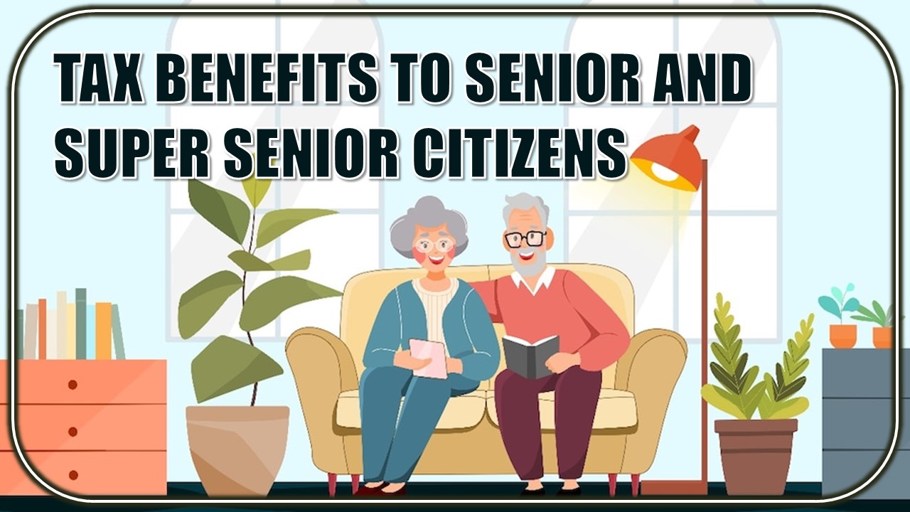 Indian Govt. Offers Income Tax Benefits to Senior Citizens: Know more