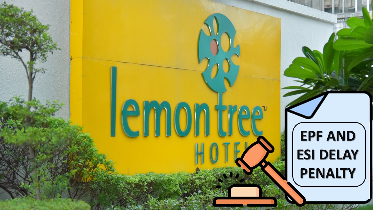 EPF & ESI Shock: Lemon Tree Hotels Hit with Penalty Over Deposit Delays