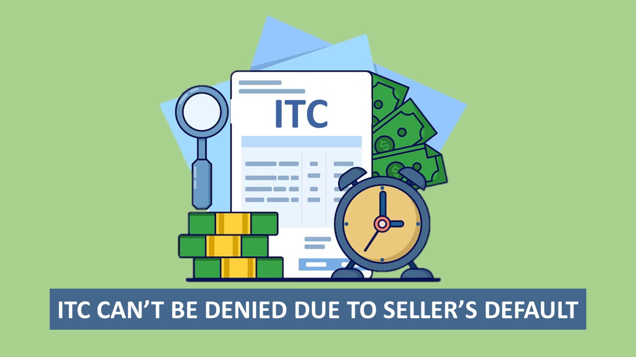 ITC Can't Be Denied for Seller's Default: HC Rules State Must Recover Tax from Seller, Not Bona Fide Purchaser